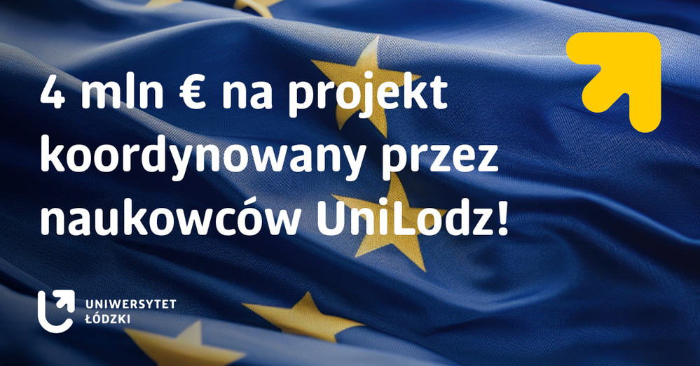 Flaga Unii Europejskiej i napis: 4 mln Euro na projekt koordynowany przez naukowców UniLodzi